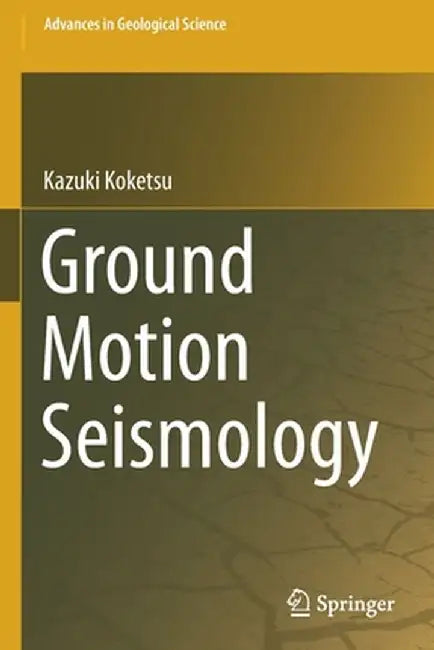 Ground Motion Seismology by Kazuki Koketsu