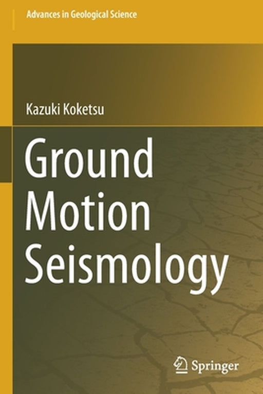 Ground Motion Seismology by Kazuki Koketsu