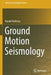 Ground Motion Seismology by Kazuki Koketsu