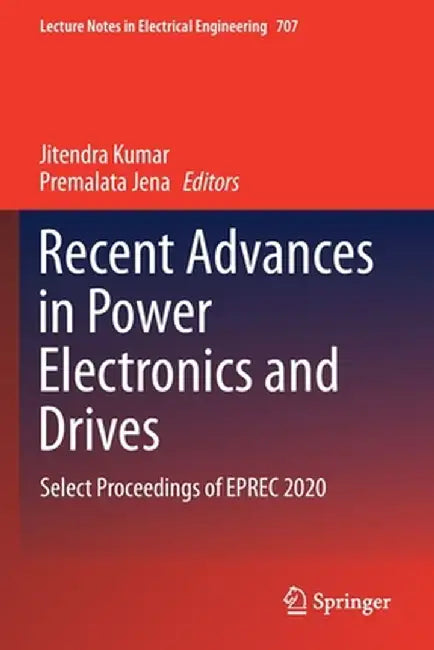 Recent Advances in Power Electronics and Drives: Select Proceedings of Eprec 2020 by Jitendra Kumar