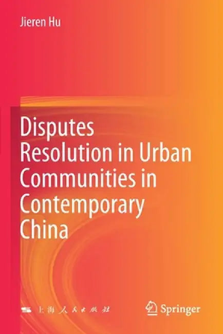 Disputes Resolution in Urban Communities in Contemporary China by Jieren Hu
