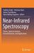 Near-Infrared Spectroscopy: Theory, Spectral Analysis, Instrumentation, and Applications by Yukihiro Ozaki