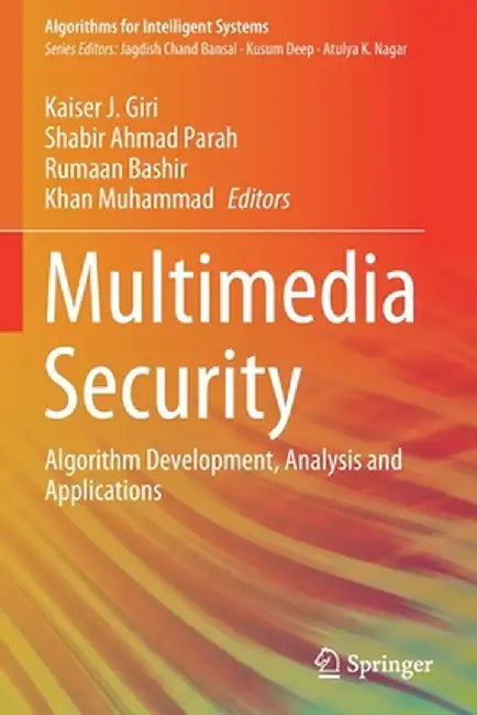 Multimedia Security: Algorithm Development, Analysis and Applications by Kaiser J. Giri