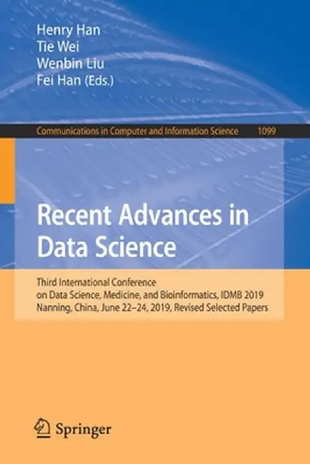 Recent Advances in Data Science: Third International Conference on Data Science, Medicine, and Bioinformatics, Idmb 2019, Nanning, China, June 22-24, by Henry Han