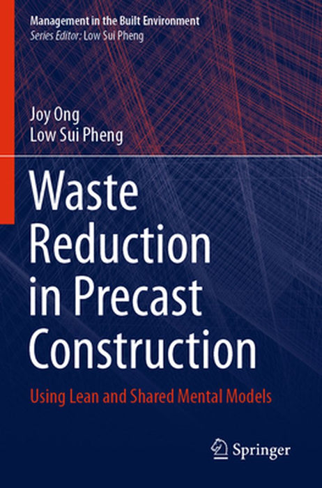 Waste Reduction in Precast Construction: Using Lean and Shared Mental Models by Joy Ong, Low Sui Pheng