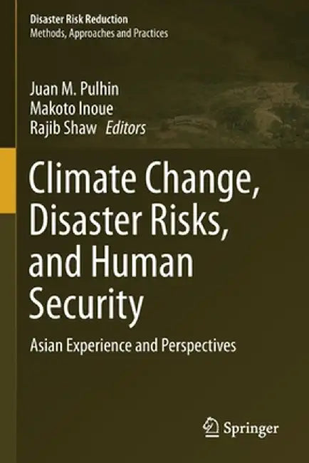 Climate Change, Disaster Risks, and Human Security: Asian Experience and Perspectives by Juan M. Pulhin