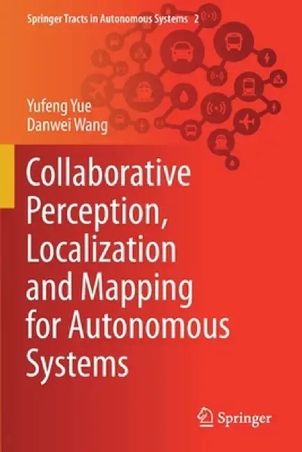 Collaborative Perception, Localization and Mapping for Autonomous Systems by Yufeng Yue