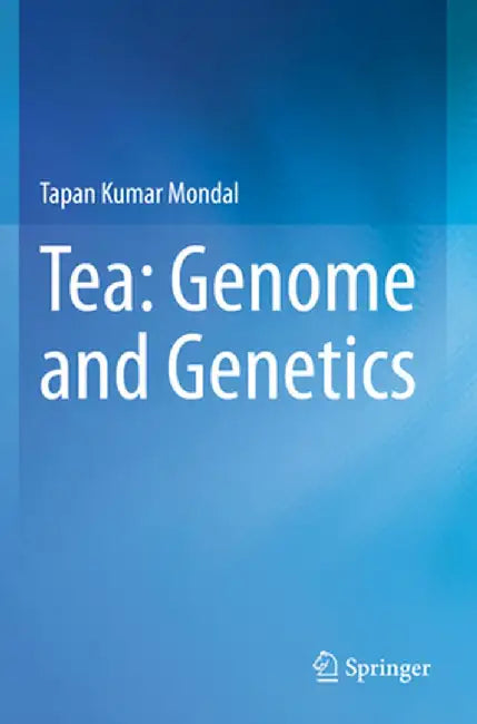 Tea: Genome and Genetics by Tapan Kumar Mondal