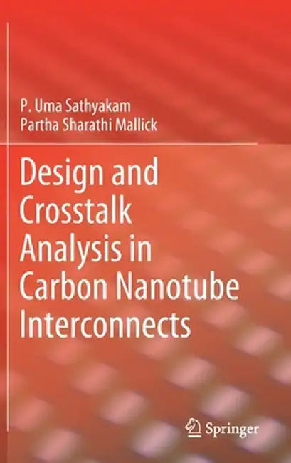 Design and CrossTalk Analysis in Carbon Nanotube Interconnects by P. Uma Sathyakam