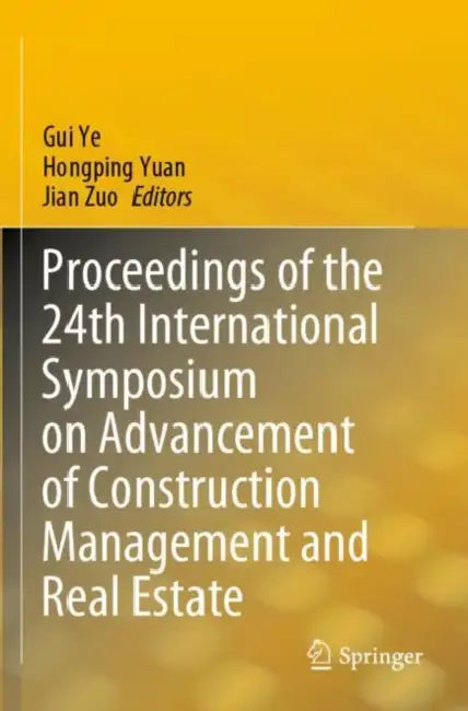 Proceedings of the 24th International Symposium on Advancement of Construction Management and Real Estate by Gui Yuan Hongping Zuo Jian Ye
