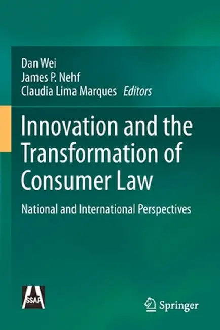 Innovation and the Transformation of Consumer Law: National and International Perspectives by Dan Wei