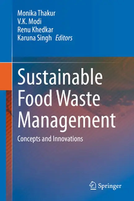 Sustainable Food Waste Management: Concepts and Innovations by Monika Thakur