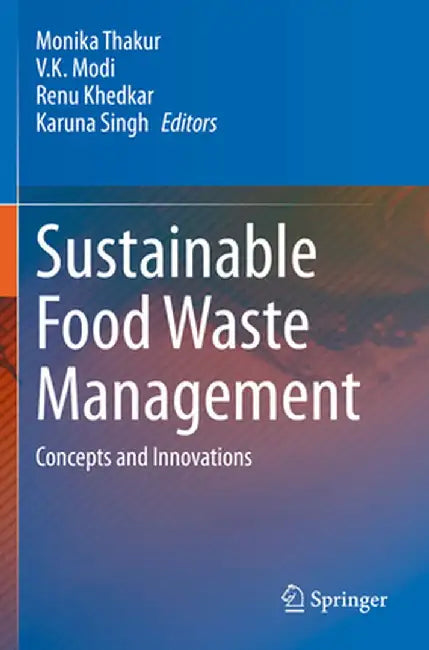 Sustainable Food Waste Management: Concepts and Innovations by Monika Thakur