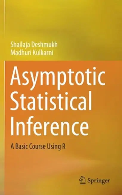 Asymptotic Statistical Inference: A Basic Course Using R by Shailaja Deshmukh