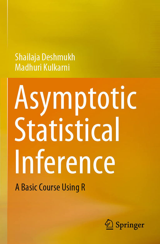 Asymptotic Statistical Inference: A Basic Course Using R by Deshmukh/Shailaja