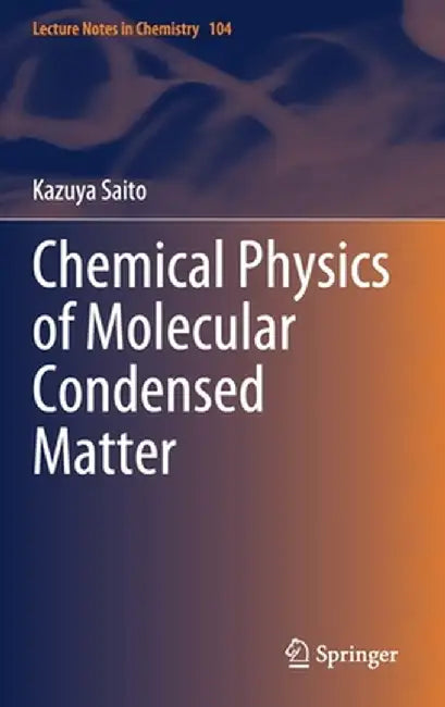Chemical Physics of Molecular Condensed Matter by Kazuya Saito