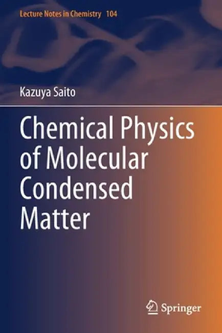 Chemical Physics of Molecular Condensed Matter by Kazuya Saito
