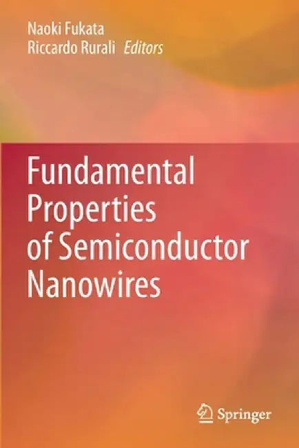 Fundamental Properties of Semiconductor Nanowires by Naoki Fukata