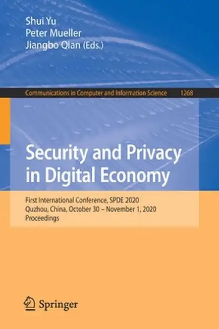 Security and Privacy in Digital Economy: First International Conference, Spde 2020, Quzhou, China, October 30 - November 1, 2020, Proceedings by Shui Yu