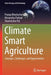 Climate Smart Agriculture: Concepts, Challenges, and Opportunities by Pratap Bhattacharyya
