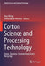 Cotton Science and Processing Technology: Gene, Ginning, Garment and Green Recycling by Hua Wang