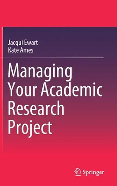 Managing Your Academic Research Project by Jacqui Ewart