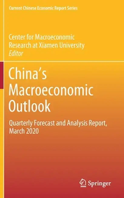 China's Macroeconomic Outlook: Quarterly Forecast and Analysis Report, March 2020 by Center for Macroeconomic Research at Xia