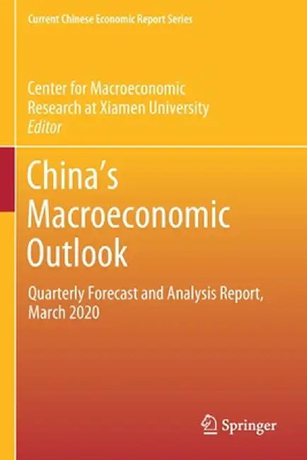 China's Macroeconomic Outlook: Quarterly Forecast and Analysis Report, March 2020 by Center for Macroeconomic Research at Xia