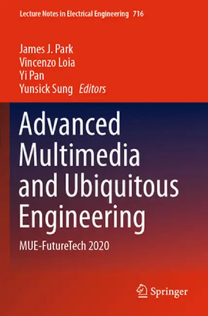 Advanced Multimedia and Ubiquitous Engineering: Mue-Futuretech 2020 by James J. Park
