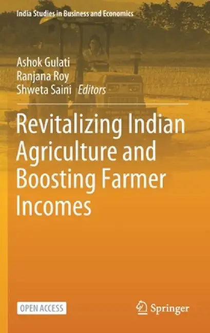Revitalizing Indian Agriculture and Boosting Farmer Incomes by Ashok Gulati