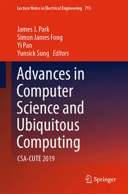 Advances in Computer Science and Ubiquitous Computing: Csa-Cute 2019 by James J. Park
