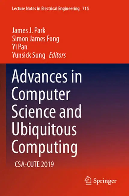 Advances in Computer Science and Ubiquitous Computing: Csa-Cute 2019 by James J. Park