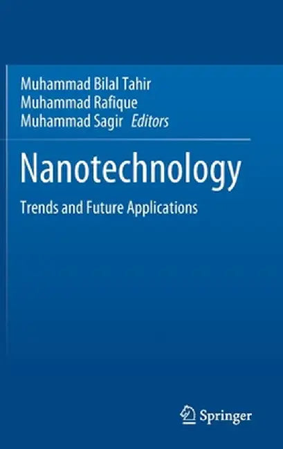 Nanotechnology: Trends and Future Applications by Muhammad Bilal Tahir