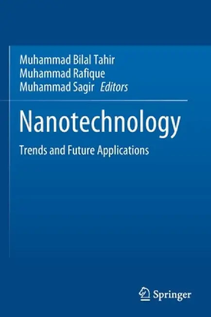 Nanotechnology: Trends and Future Applications by Muhammad Bilal Tahir