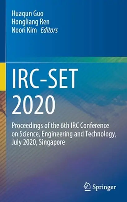 Irc-Set 2020: Proceedings of the 6th IRC Conference on Science, Engineering and Technology, July 2020, Singapore by Huaqun Guo