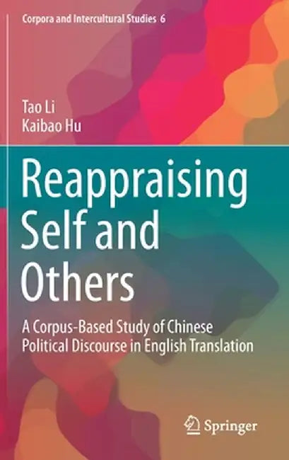 Reappraising Self and Others: A Corpus-Based Study of Chinese Political Discourse in English Translation by Tao Li