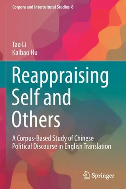 Reappraising Self and Others: A Corpus-Based Study of Chinese Political Discourse in English Translation by Tao Li