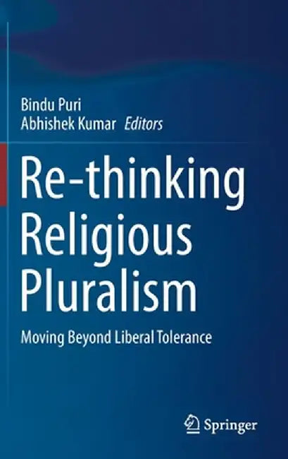 Re-Thinking Religious Pluralism: Moving Beyond Liberal Tolerance by Bindu Puri