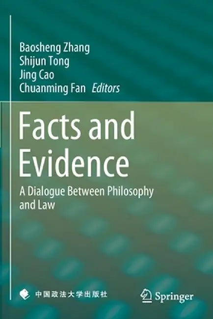 Facts and Evidence: A Dialogue Between Philosophy and Law by Baosheng Zhang