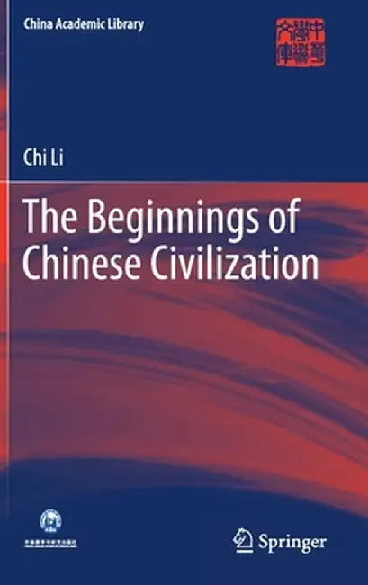 The Beginnings of Chinese Civilization by Chi Li
