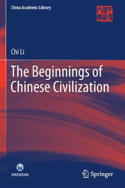 The Beginnings of Chinese Civilization by Chi Li
