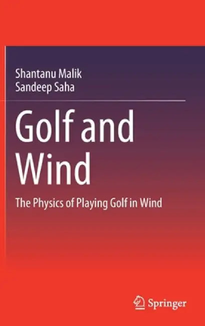 Golf and Wind: The Physics of Playing Golf in Wind by Shantanu Malik