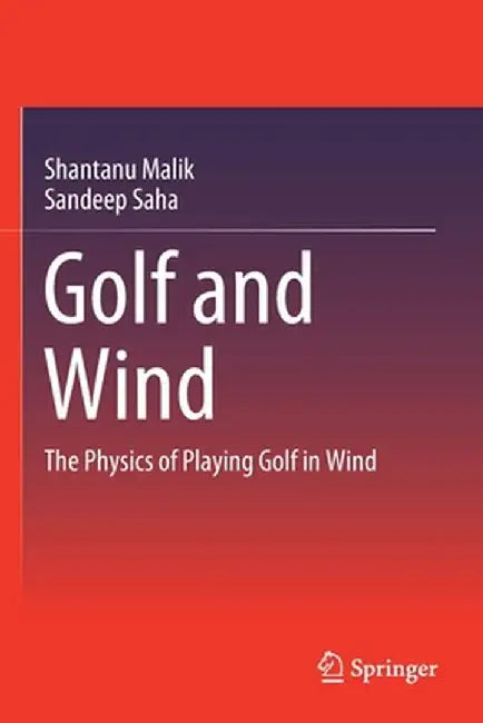 Golf and Wind: The Physics of Playing Golf in Wind by Shantanu Malik