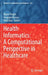 Health Informatics: A Computational Perspective in Healthcare by Ripon Patgiri