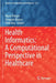 Health Informatics: A Computational Perspective in Healthcare by Ripon Patgiri