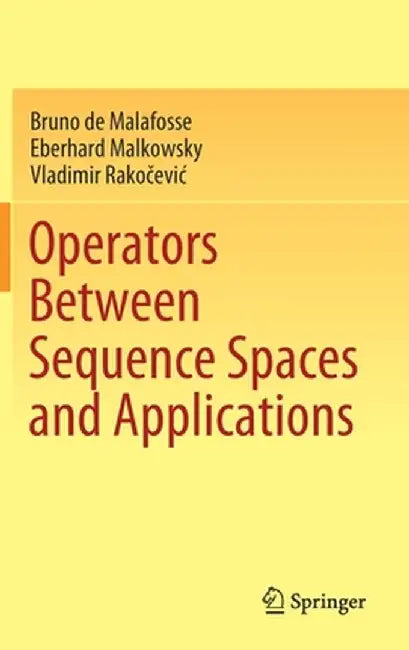 Operators Between Sequence Spaces and Applications by Bruno de Malafosse