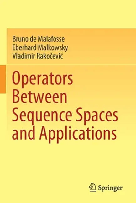 Operators Between Sequence Spaces and Applications by Bruno de Malafosse