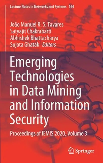 Emerging Technologies in Data Mining and Information Security: Proceedings of Iemis 2020, Volume 3 by João Manuel R. S. Tavares