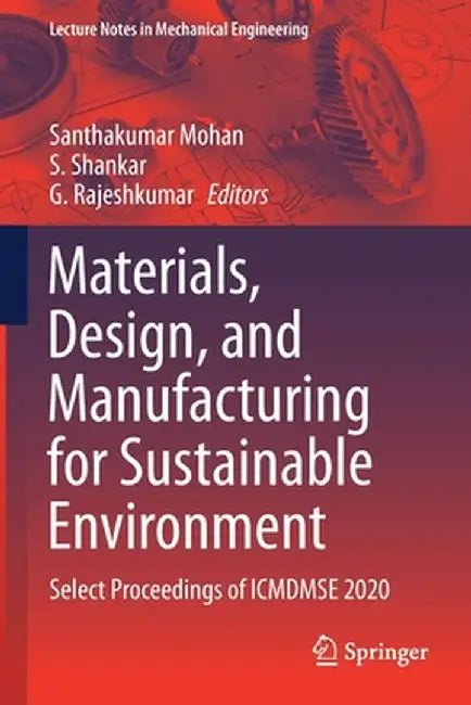 Materials, Design, and Manufacturing for Sustainable Environment: Select Proceedings of Icmdmse 2020 by Santhakumar Mohan