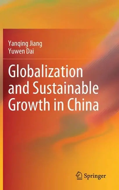 Globalization and Sustainable Growth in China by Yanqing Jiang